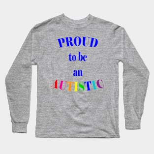 Proud to be an Autistic- Blue Long Sleeve T-Shirt